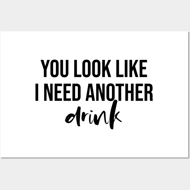 You Look Like I Need Another Drink Wall Art by Asilynn